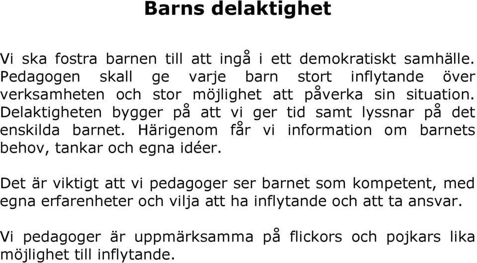 Delaktigheten bygger på att vi ger tid samt lyssnar på det enskilda barnet.