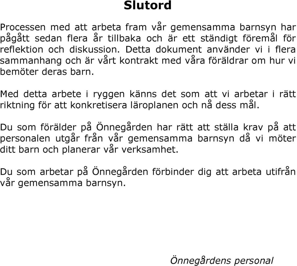 Med detta arbete i ryggen känns det som att vi arbetar i rätt riktning för att konkretisera läroplanen och nå dess mål.