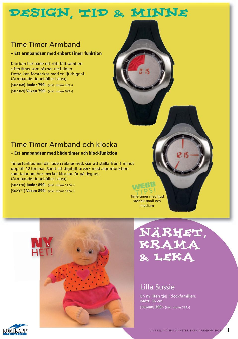 moms 999:-) Time Timer Armband och klocka Ett armbandsur med både timer och klockfunktion Timerfunktionen där tiden räknas ned. Går att ställa från 1 minut upp till 12 timmar.