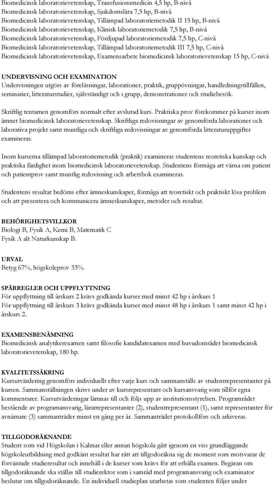 laboratorievetenskap, Tillämpad laboratoriemetodik III 7,5 hp, C-nivå Biomedicinsk laboratorievetenskap, Examensarbete biomedicinsk laboratorievetenskap 15 hp, C-nivå UNDERVISNING OCH EXAMINATION