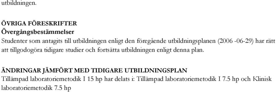 föregående utbildningsplanen (2006-06-29) har rätt att tillgodogöra tidigare studier och fortsätta