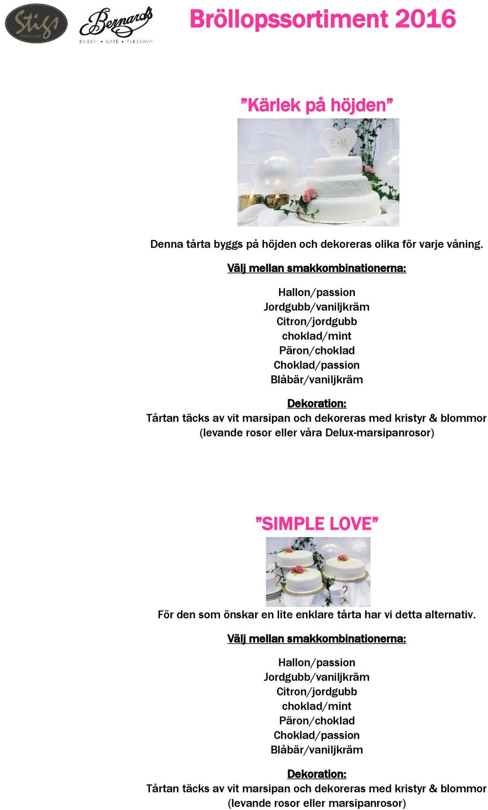 Delux-marsipanrosor) SIMPLE LOVE För den som önskar en lite enklare tårta har vi detta