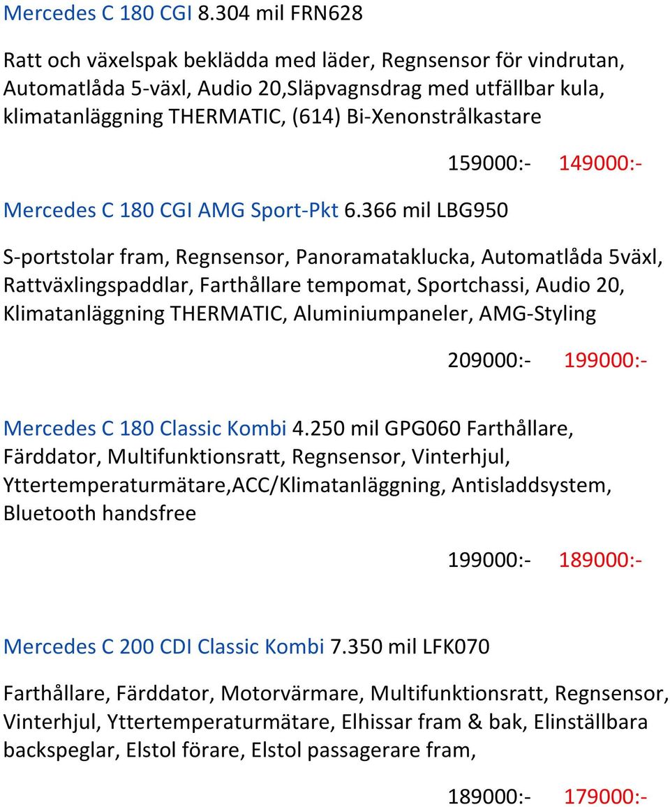 159000:- 149000:- Mercedes C 180 CGI AMG Sport- Pkt 6.