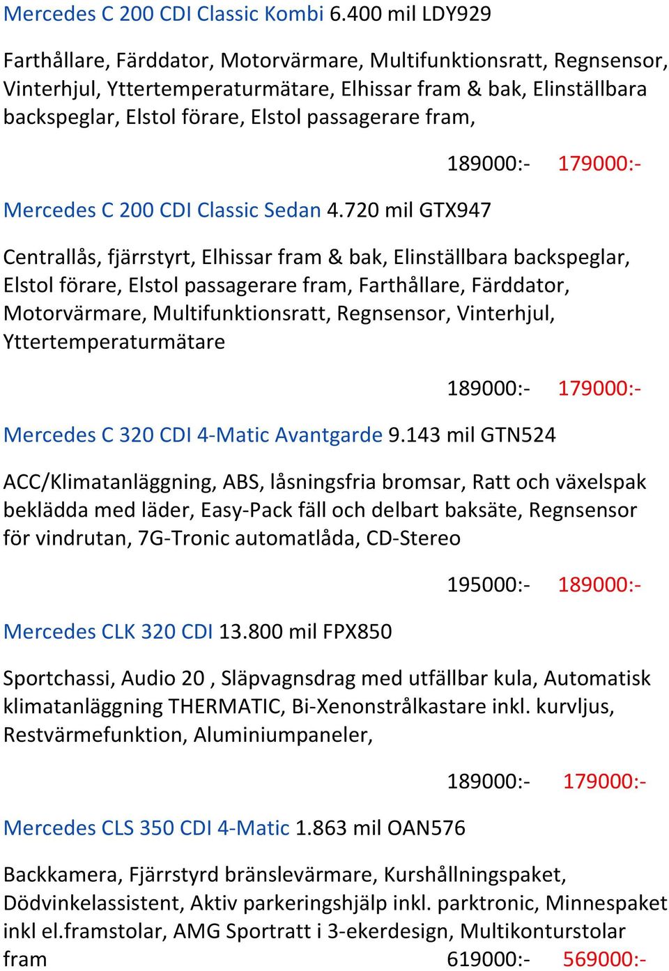 passagerare fram, 179000:- Mercedes C 200 CDI Classic Sedan 4.