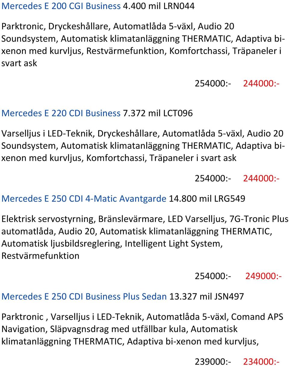 Träpaneler i svart ask 254000:- 244000:- Mercedes E 220 CDI Business 7.