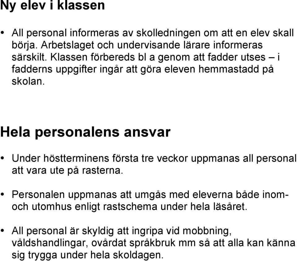 Hela personalens ansvar Under höstterminens första tre veckor uppmanas all personal att vara ute på rasterna.