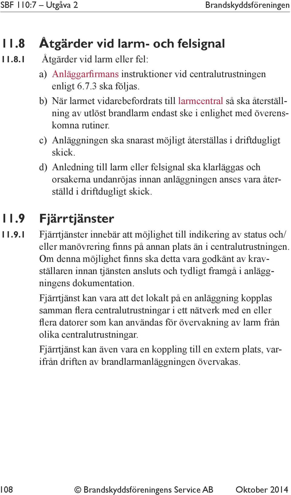 c) Anläggningen ska snarast möjligt återställas i driftdugligt skick.