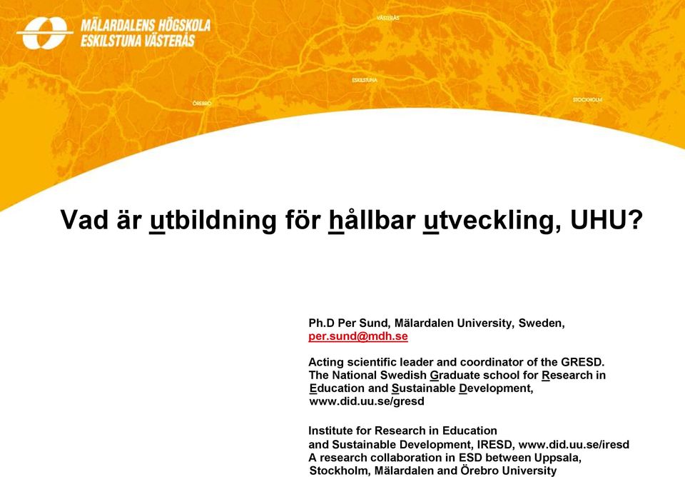 The National Swedish Graduate school for Research in Education and Sustainable Development, www.did.uu.