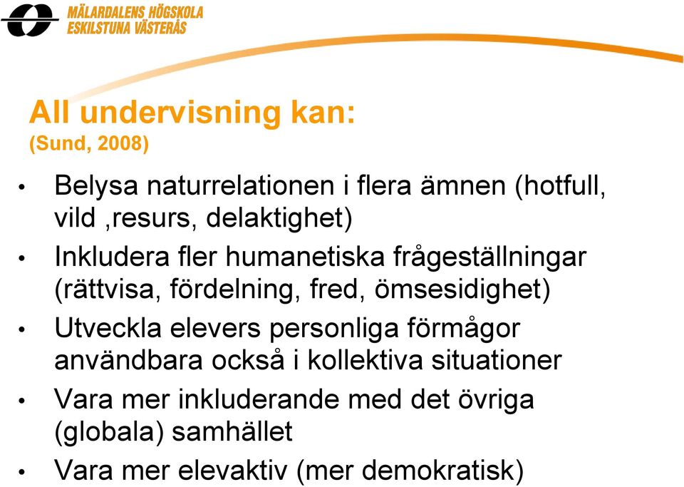 fördelning, fred, ömsesidighet) Utveckla elevers personliga förmågor användbara också i