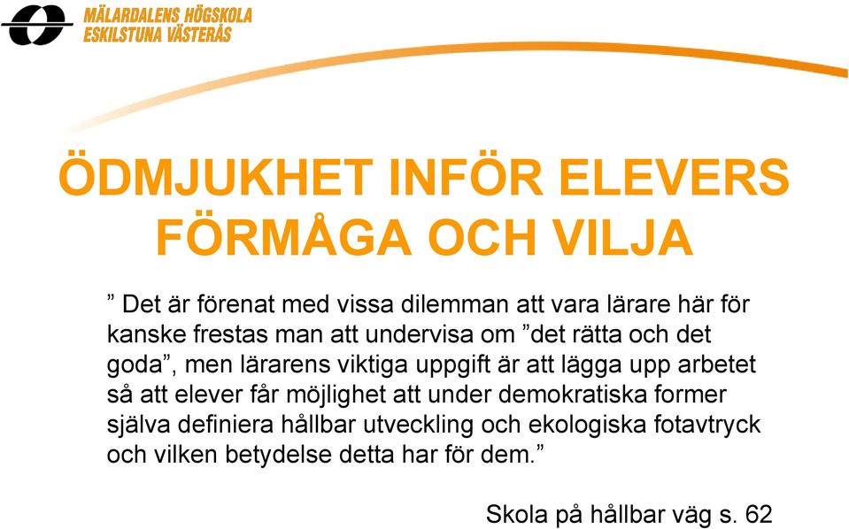 lägga upp arbetet så att elever får möjlighet att under demokratiska former själva definiera