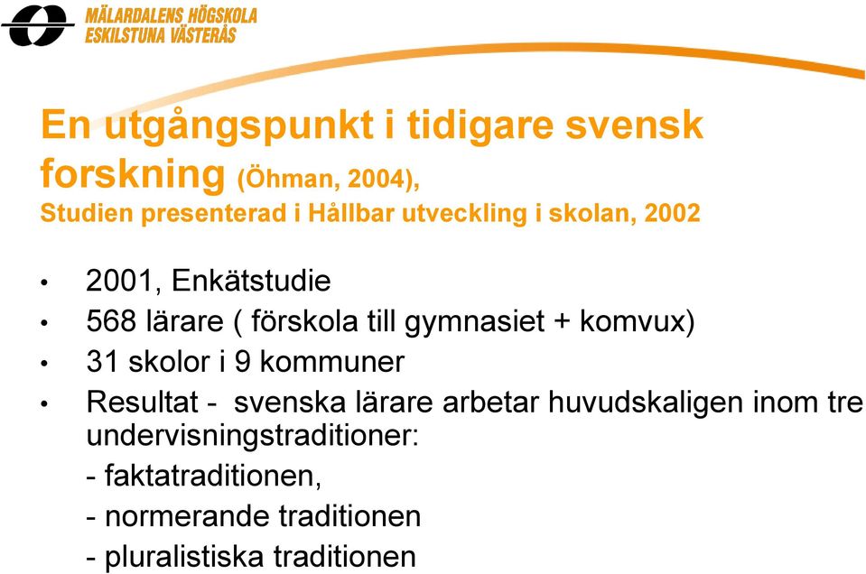 komvux) 31 skolor i 9 kommuner Resultat - svenska lärare arbetar huvudskaligen inom tre