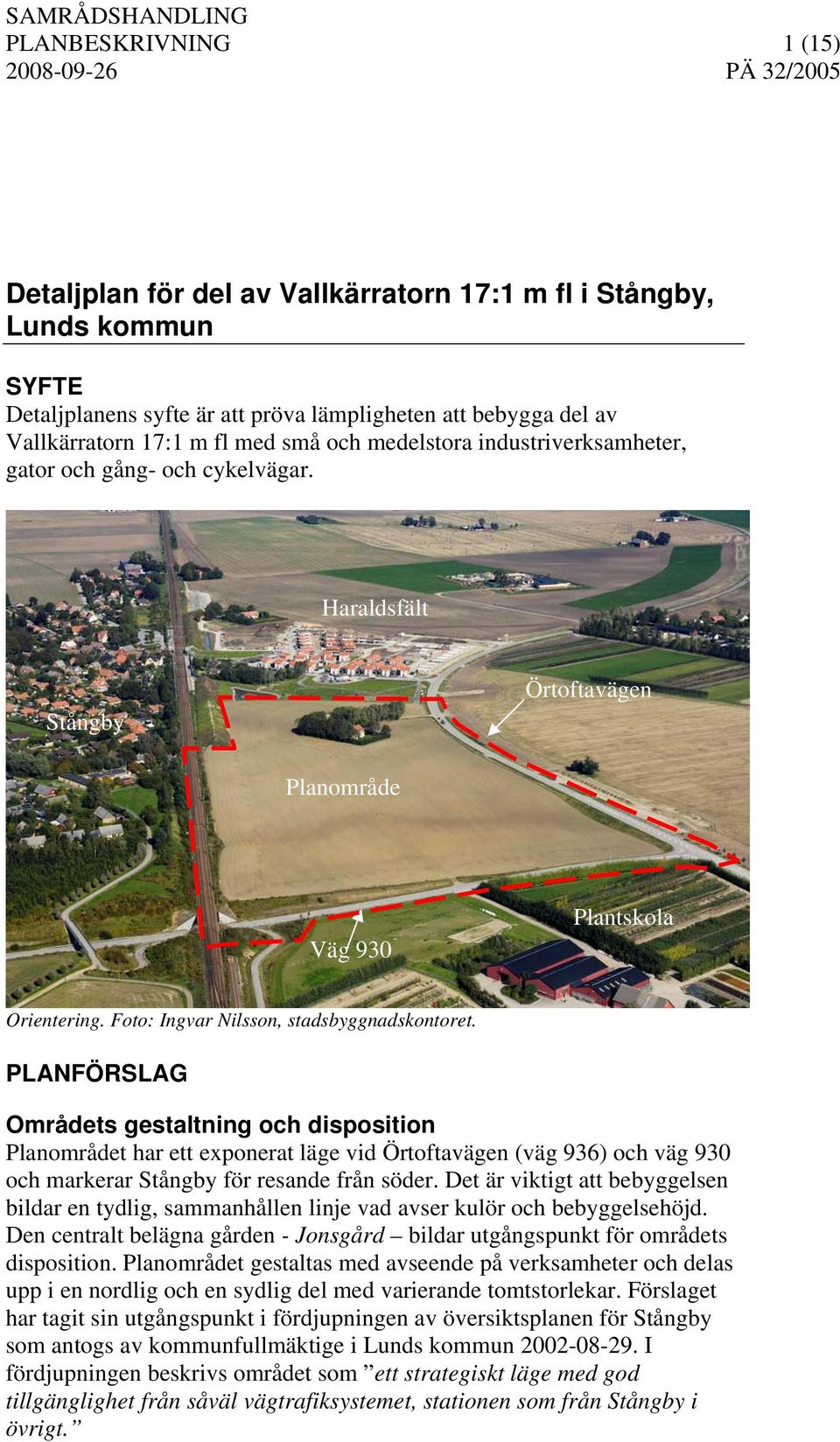 PLANFÖRSLAG Områdets gestaltning och disposition Planområdet har ett exponerat läge vid Örtoftavägen (väg 936) och väg 930 och markerar Stångby för resande från söder.