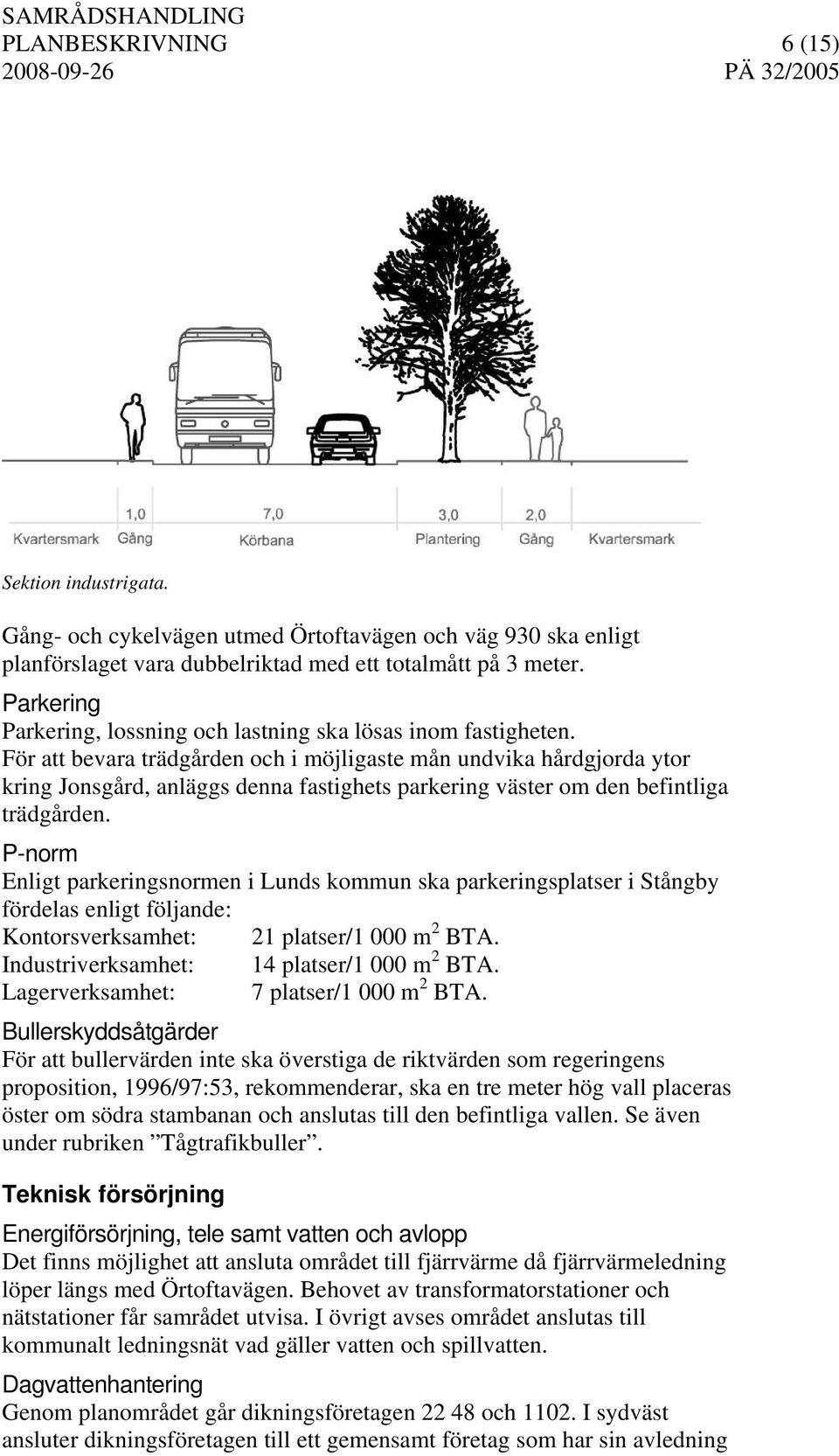 För att bevara trädgården och i möjligaste mån undvika hårdgjorda ytor kring Jonsgård, anläggs denna fastighets parkering väster om den befintliga trädgården.