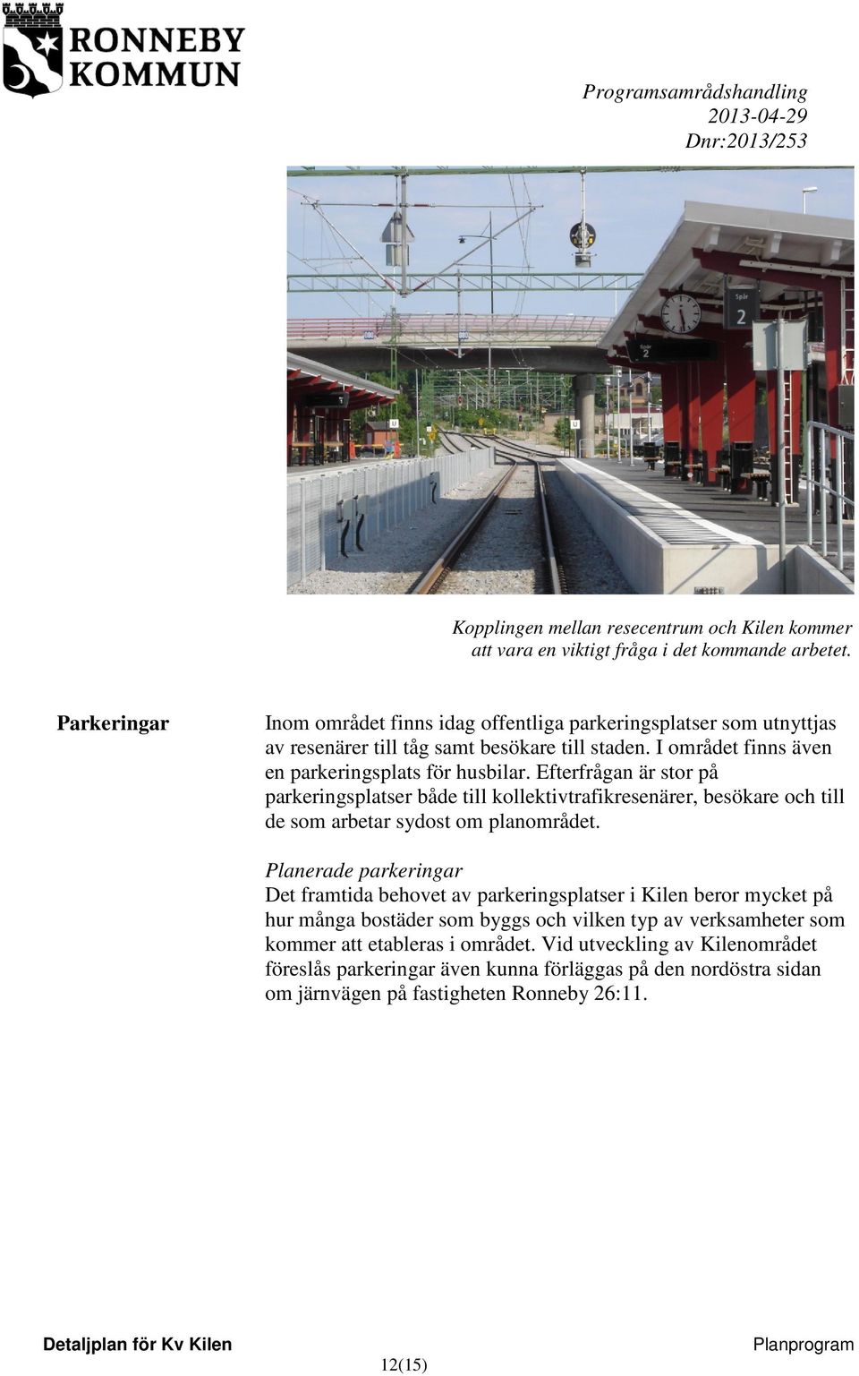 Efterfrågan är stor på parkeringsplatser både till kollektivtrafikresenärer, besökare och till de som arbetar sydost om planområdet.
