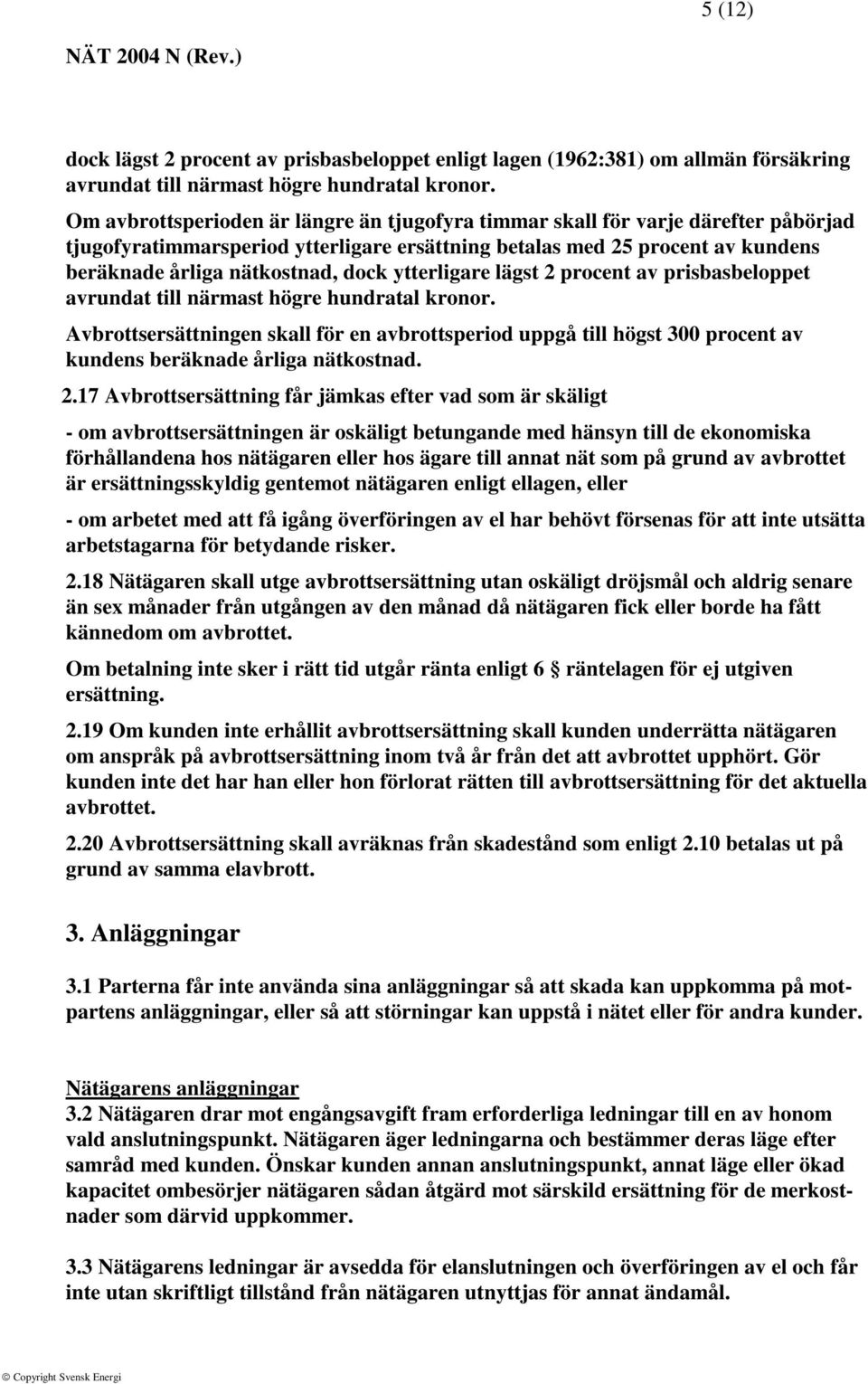 ytterligare lägst 2 procent av prisbasbeloppet avrundat till närmast högre hundratal kronor.