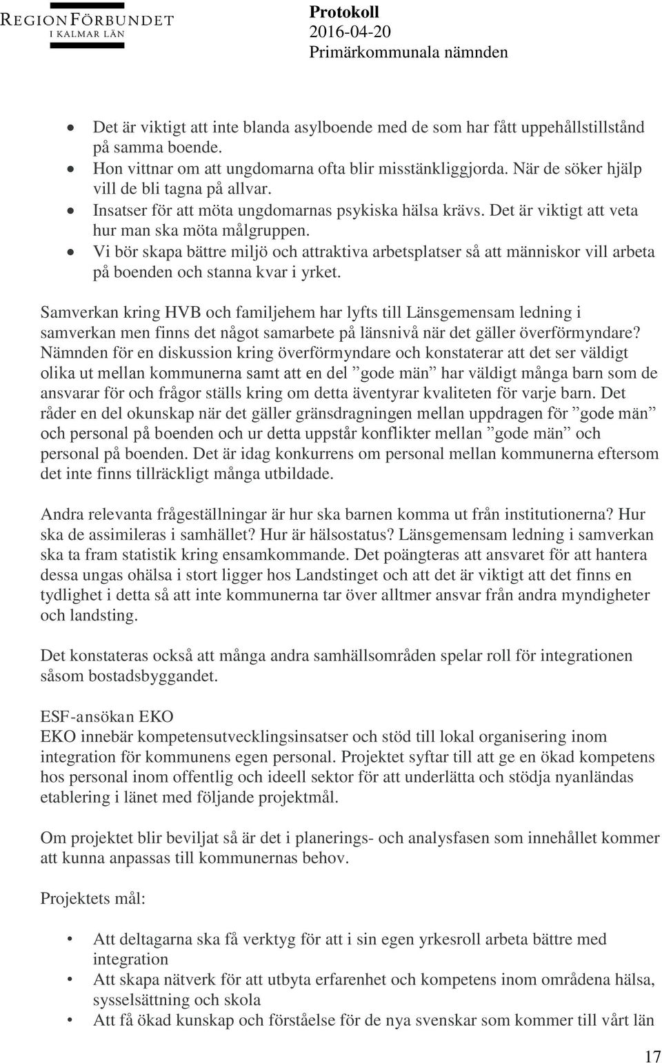 Vi bör skapa bättre miljö och attraktiva arbetsplatser så att människor vill arbeta på boenden och stanna kvar i yrket.