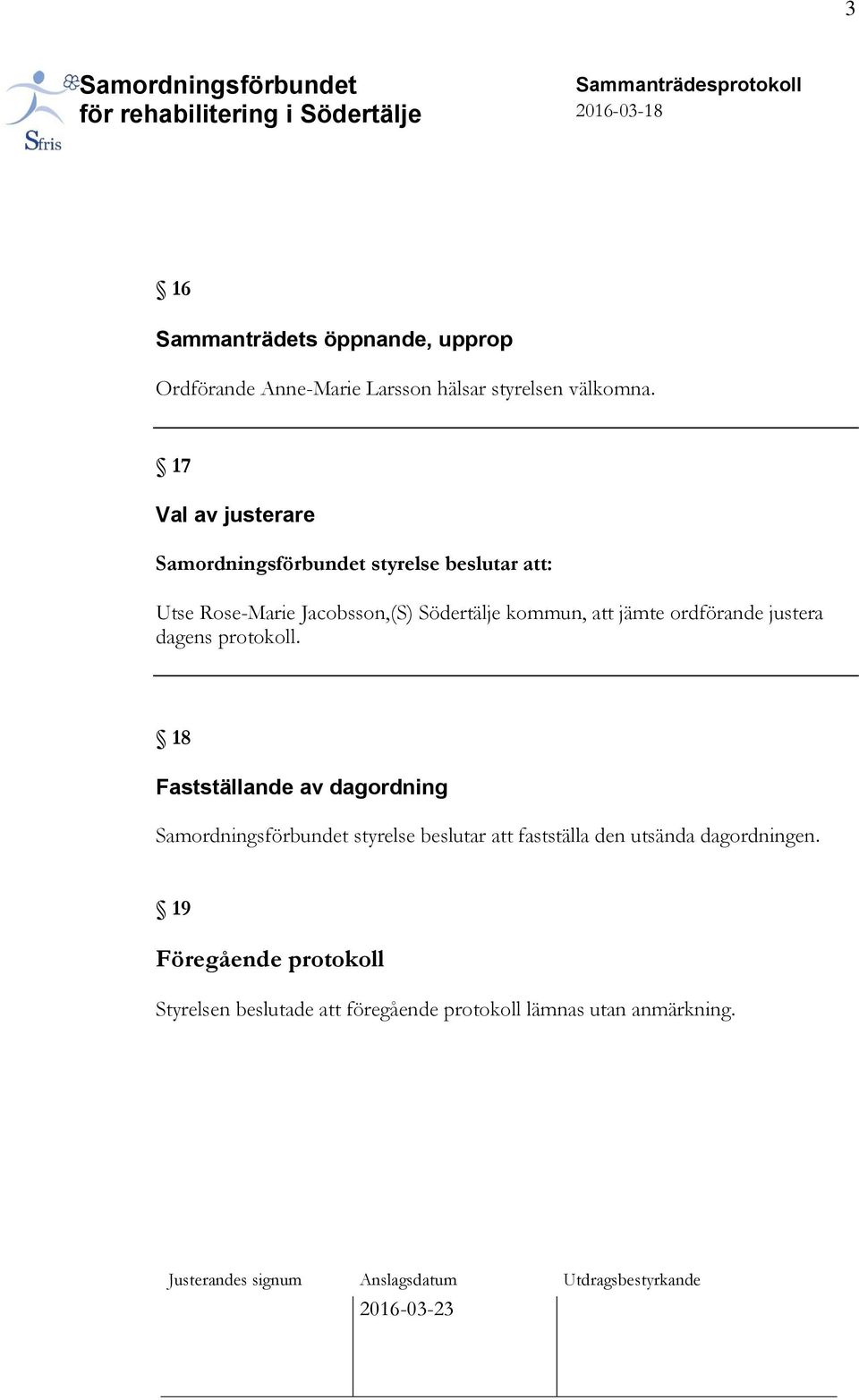 ordförande justera dagens protokoll.