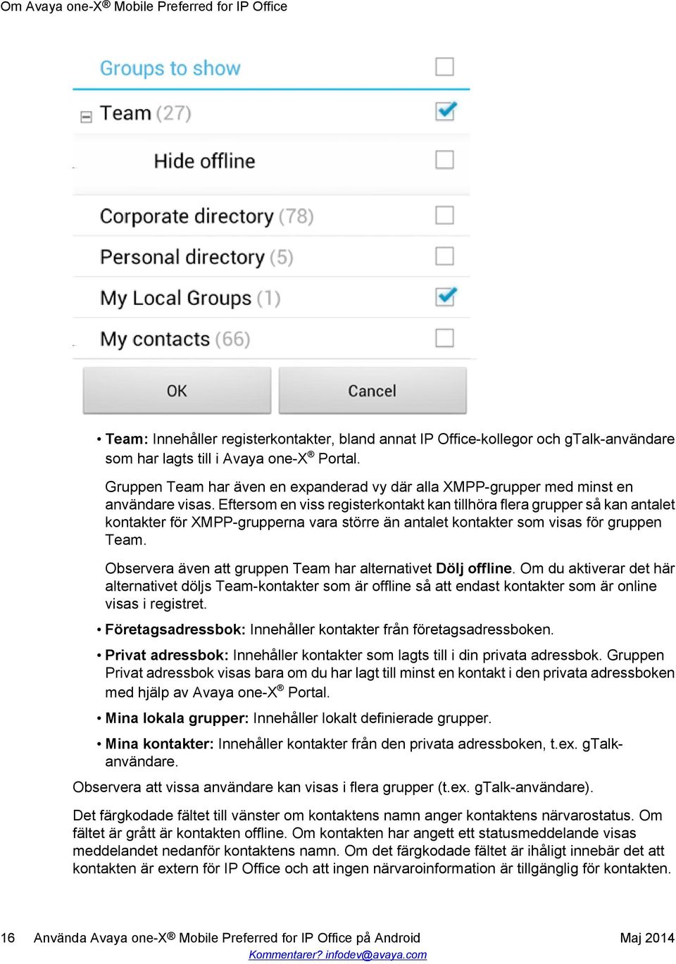Eftersom en viss registerkontakt kan tillhöra flera grupper så kan antalet kontakter för XMPP-grupperna vara större än antalet kontakter som visas för gruppen Team.