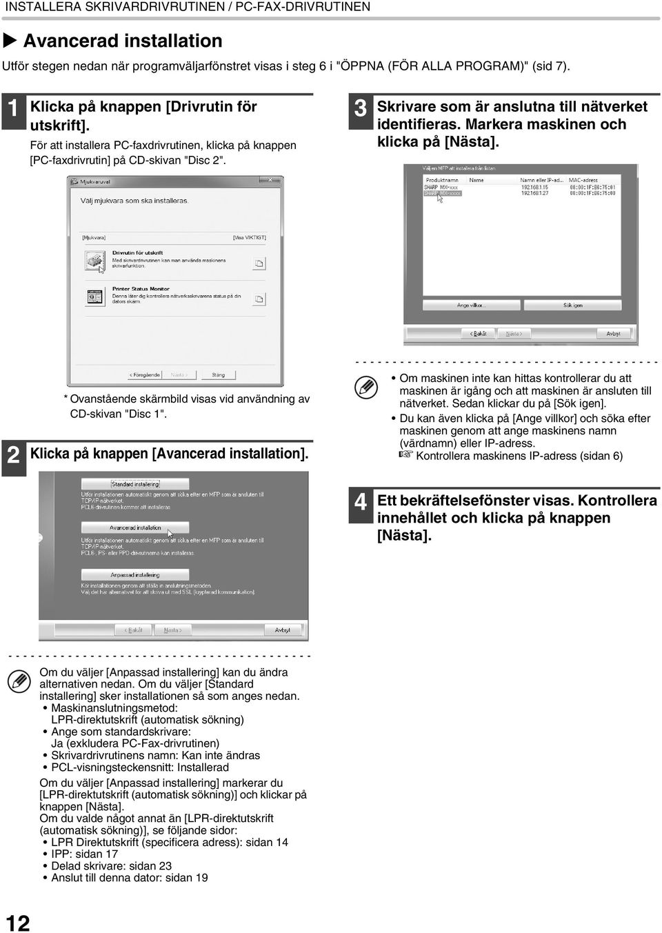 Markera maskinen och klicka på [Nästa]. 2 * Ovanstående skärmbild visas vid användning av CD-skivan "Disc 1". Klicka på knappen [Avancerad installation].