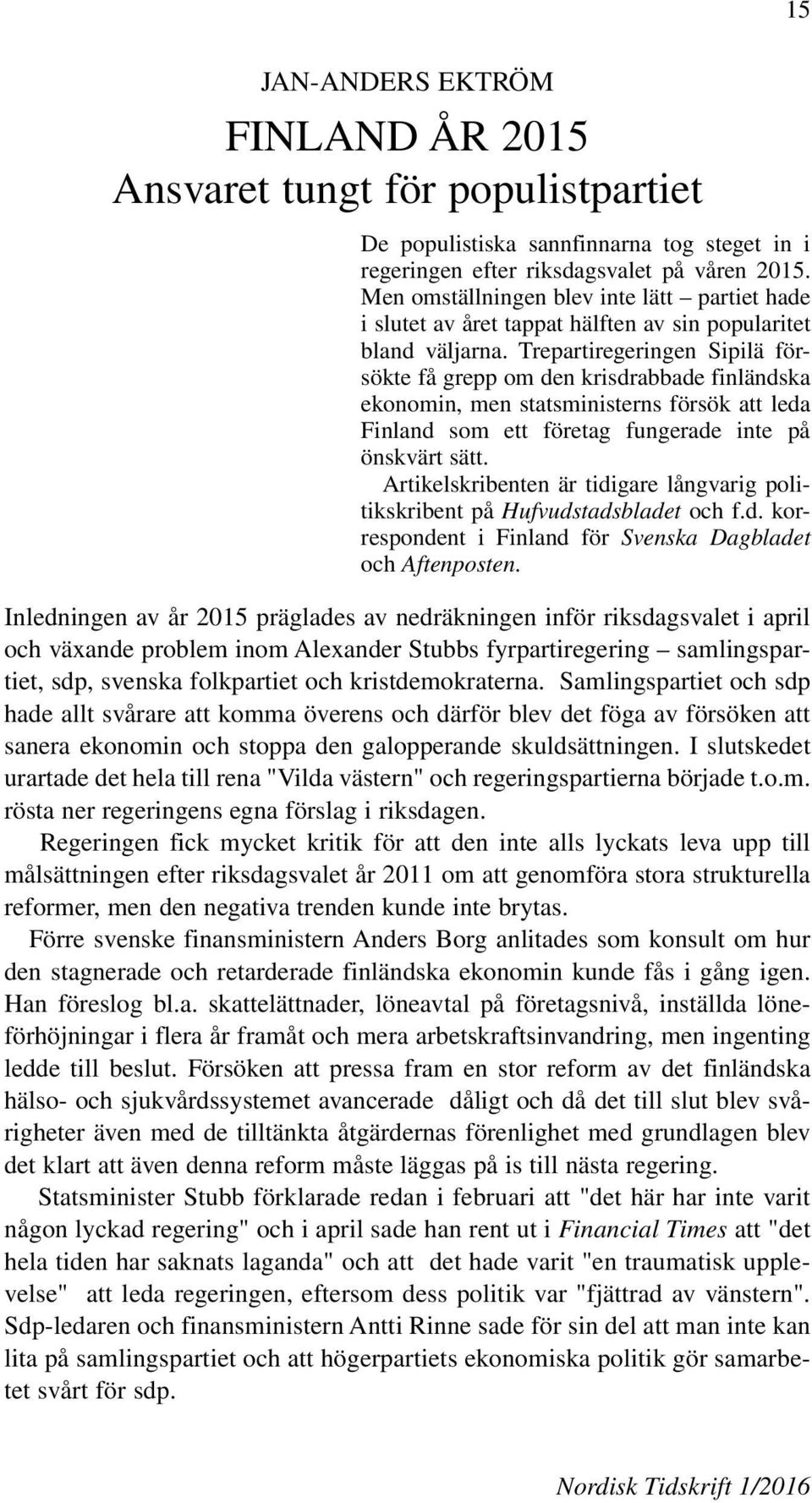 Trepartiregeringen Sipilä försökte få grepp om den krisdrabbade finländska ekonomin, men statsministerns försök att leda Finland som ett företag fungerade inte på önskvärt sätt.