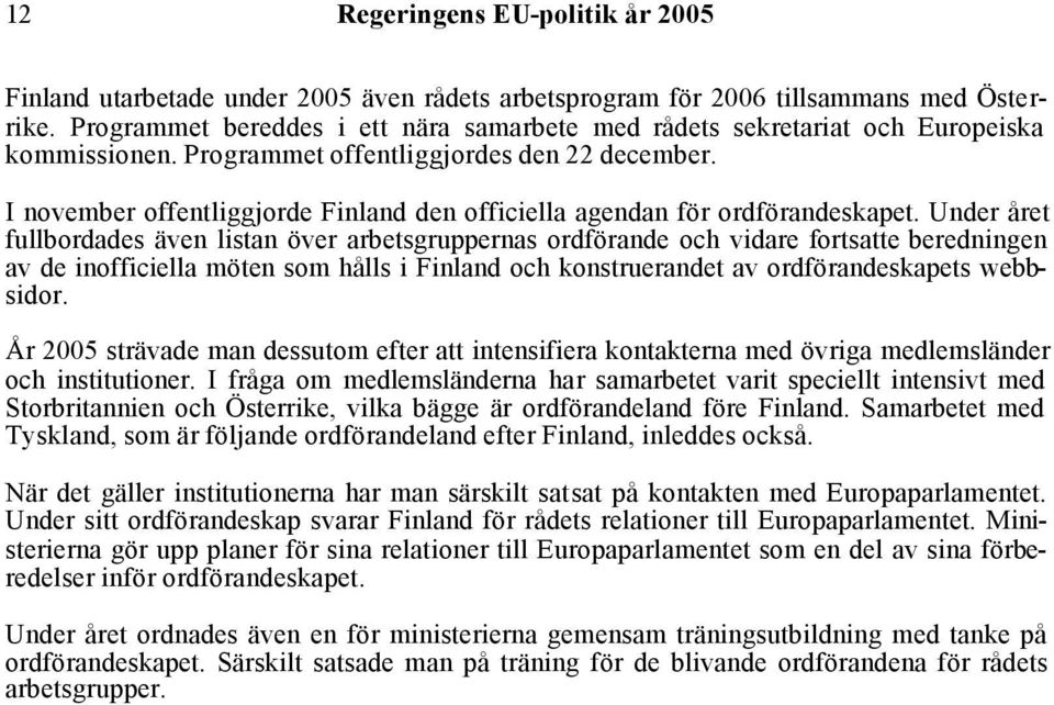 I november offentliggjorde Finland den officiella agendan för ordförandeskapet.