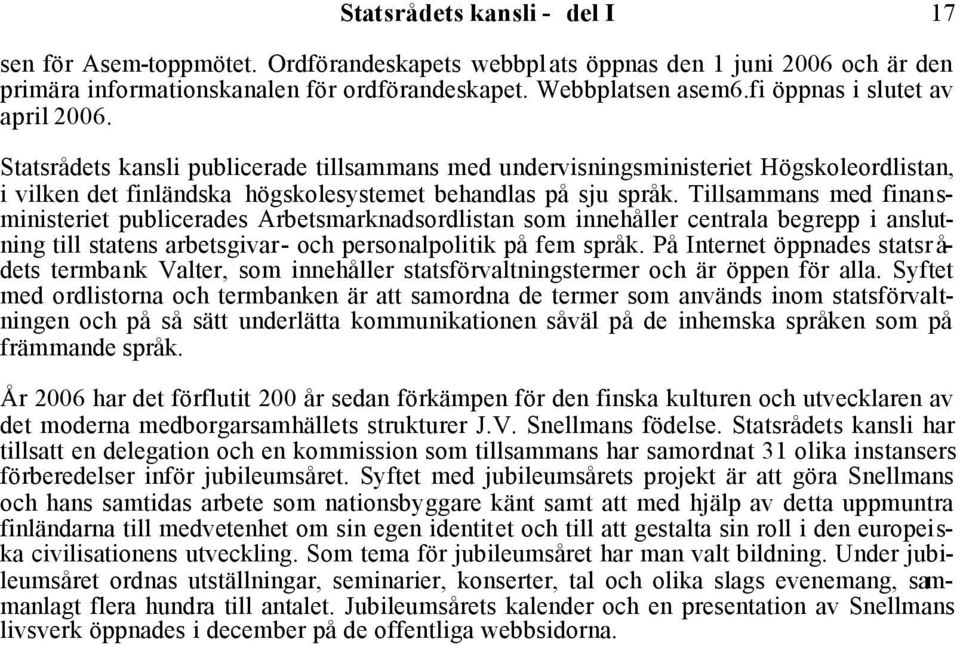 Tillsammans med finansministeriet publicerades Arbetsmarknadsordlistan som innehåller centrala begrepp i anslutning till statens arbetsgivar- och personalpolitik på fem språk.