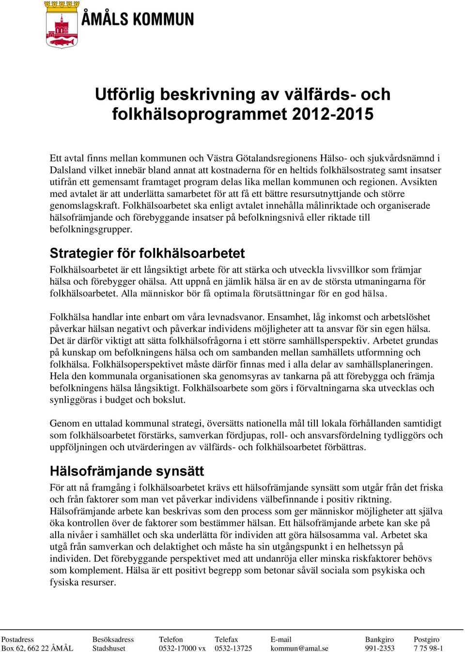 Avsikten med avtalet är kommun att underlätta samarbetet 2012-2015 för att få ett bättre resursutnyttjande och större genomslagskraft.