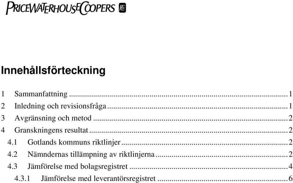 ..2 4.2 Nämndernas tillämpning av riktlinjerna...2 4.3 Jämförelse med bolagsregistret.