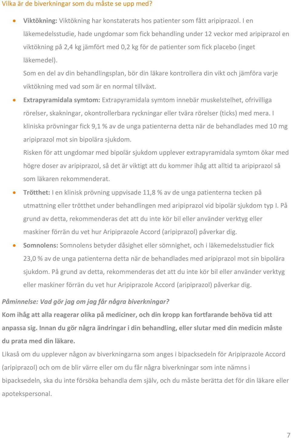 Som en del av din behandlingsplan, bör din läkare kontrollera din vikt och jämföra varje viktökning med vad som är en normal tillväxt.