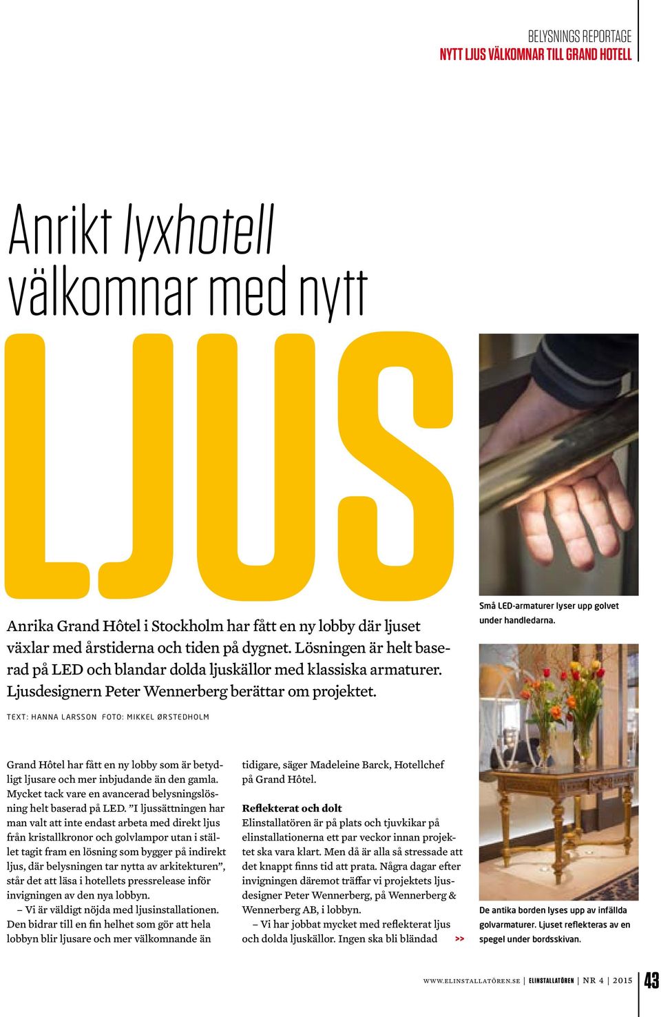 TEXT: HANNA LARSSON FOTO: MIKKEL ØRSTEDHOLM Grand Hôtel har fått en ny lobby som är betydligt ljusare och mer inbjudande än den gamla.