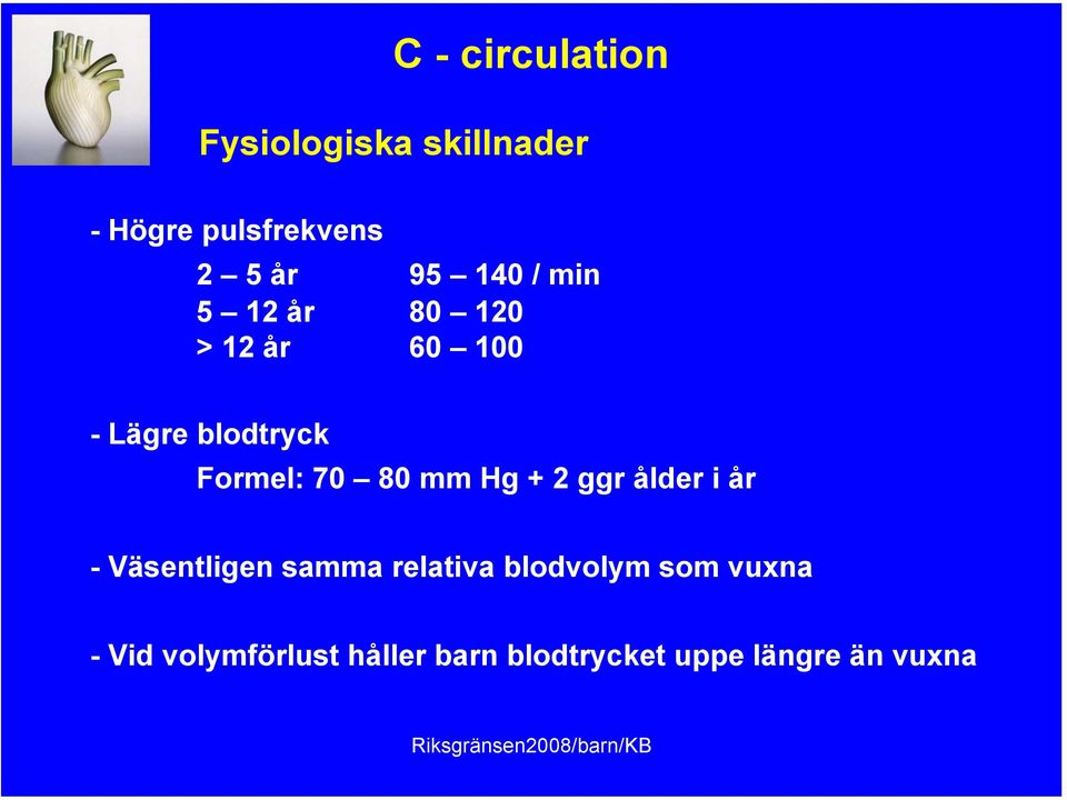 70 80 mm Hg + 2 ggr ålder i år - Väsentligen samma relativa blodvolym