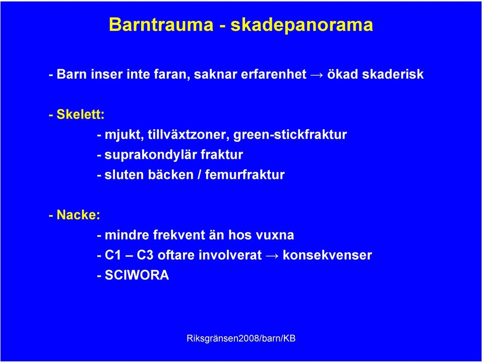 suprakondylär fraktur - sluten bäcken / femurfraktur - Nacke: - mindre