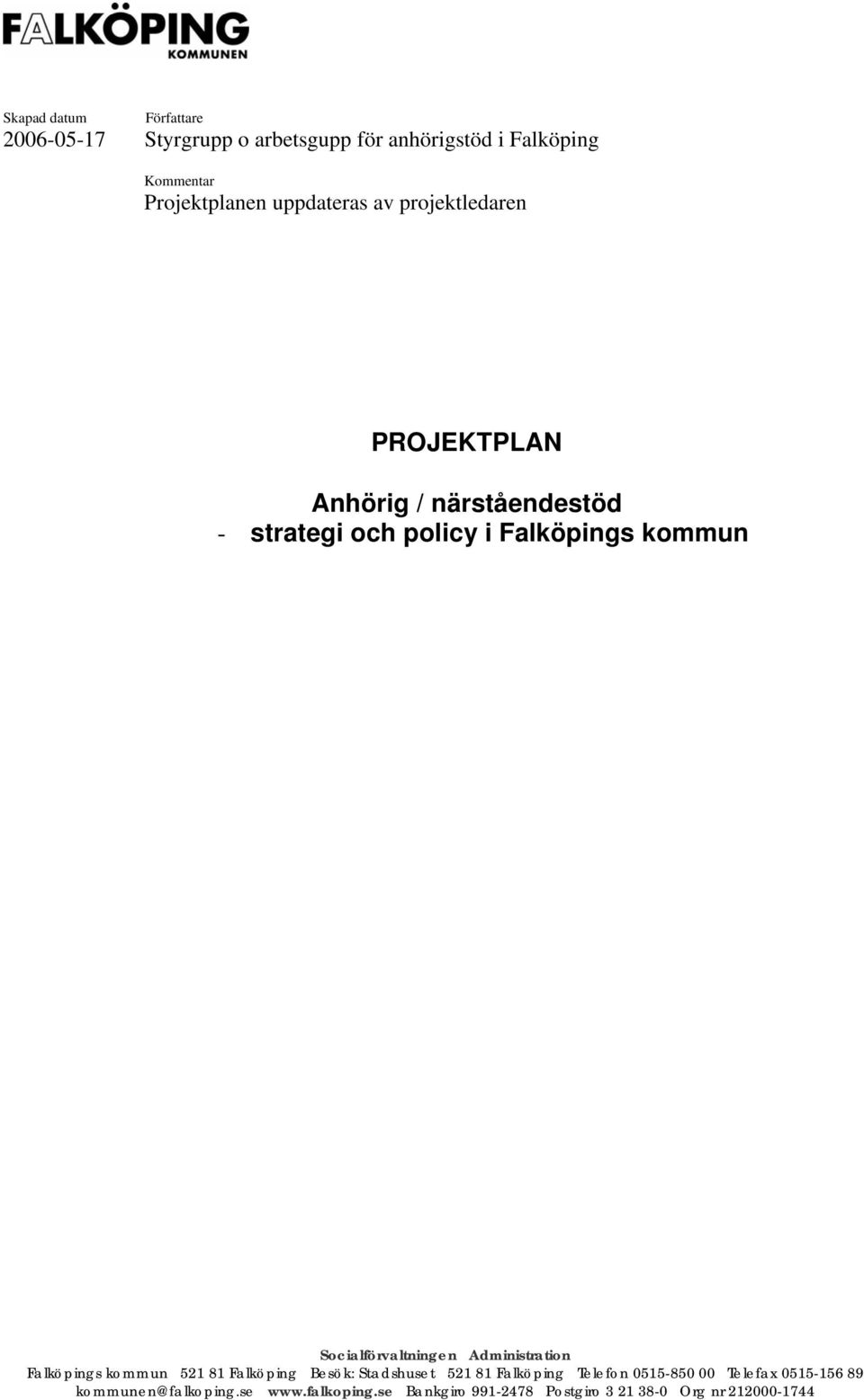 Socialförvaltningen Administration Falköpings kommun 521 81 Falköping Besök: Stadshuset 521 81 Falköping Telefon