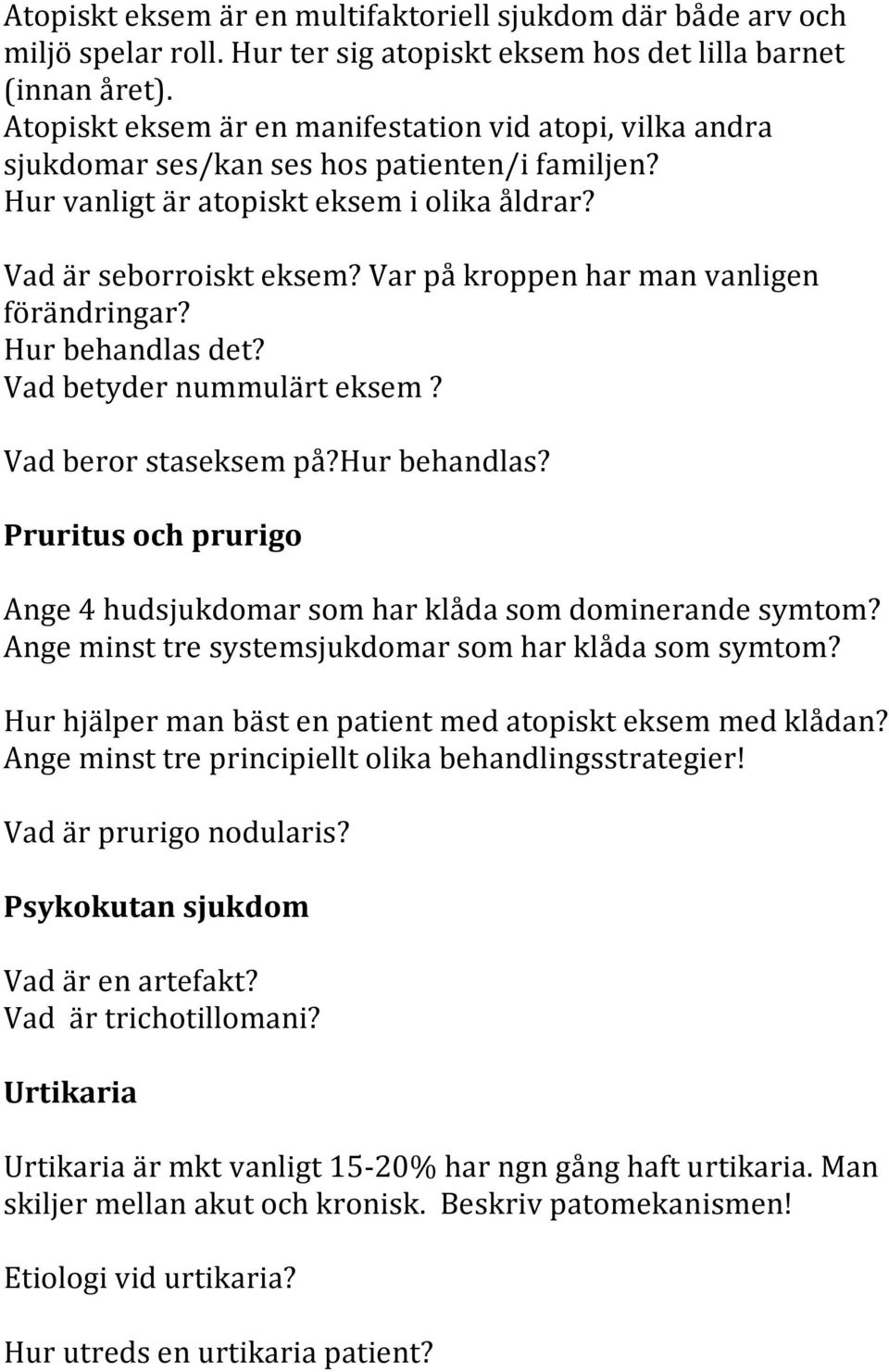 Var på kroppen har man vanligen förändringar? Hur behandlas det? Vad betyder nummulärt eksem? Vad beror staseksem på?hur behandlas?