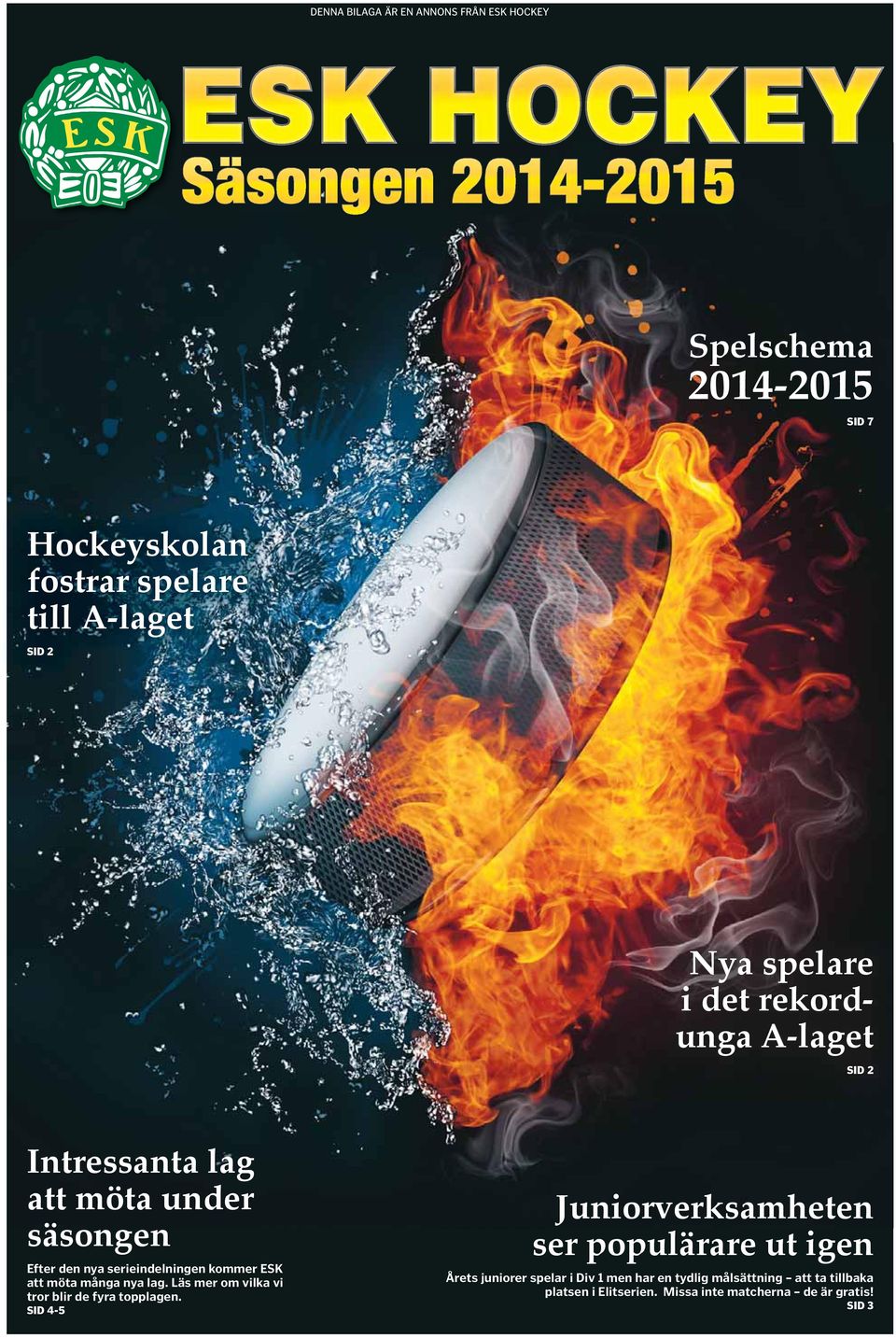 SID 2 Intressanta lag att möta under säsongen Efter den nya serieindelningen kommer ESK att möta många nya lag.