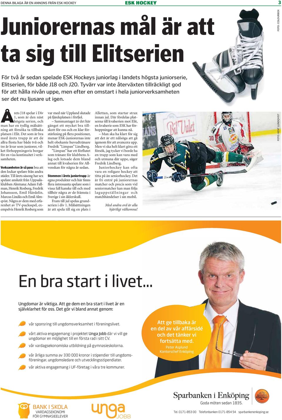 Å rets J18 spelar i Div 1, som är den näst högsta serien, och man har en tydlig målsättning att försöka ta tillbaka platsen i Elit.