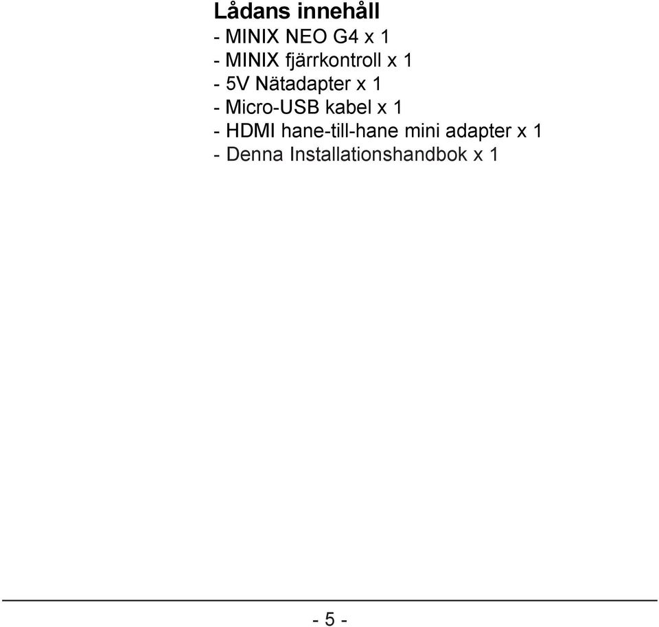 Micro-USB kabel x 1 - HDMI hane-till-hane