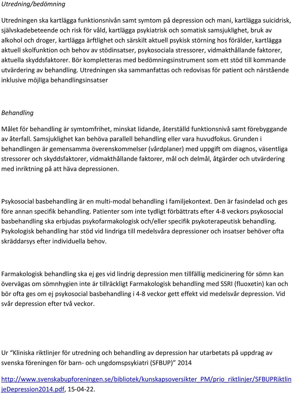 vidmakthållande faktorer, aktuella skyddsfaktorer. Bör kompletteras med bedömningsinstrument som ett stöd till kommande utvärdering av behandling.
