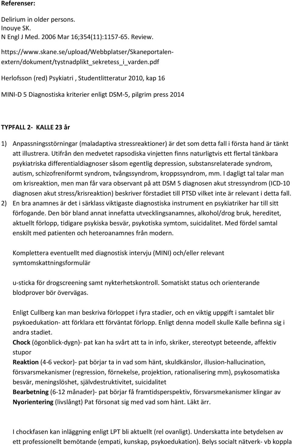 pdf Herlofsson (red) Psykiatri, Studentlitteratur 2010, kap 16 MINI-D 5 Diagnostiska kriterier enligt DSM-5, pilgrim press 2014 TYPFALL 2- KALLE 23 år 1) Anpassningsstörningar (maladaptiva