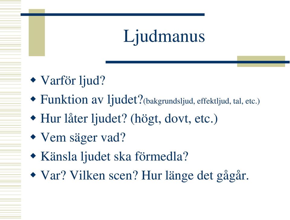 ) Hur låter ljudet? (högt, dovt, etc.
