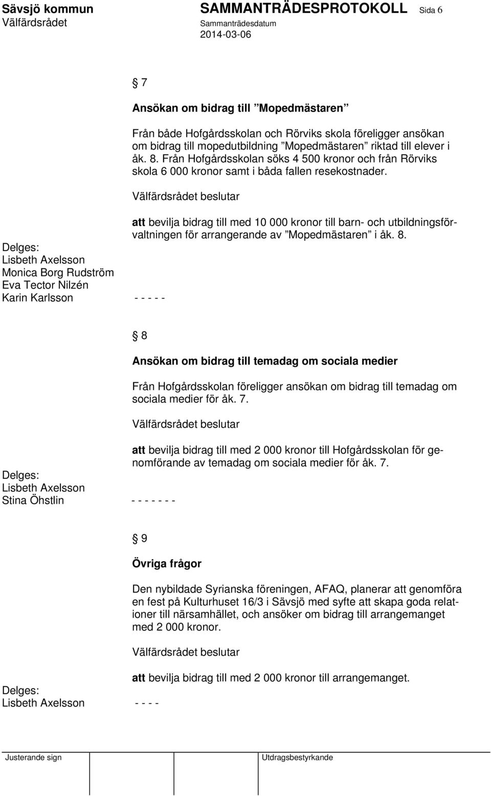 att bevilja bidrag till med 10 000 kronor till barn- och utbildningsförvaltningen för arrangerande av Mopedmästaren i åk. 8.