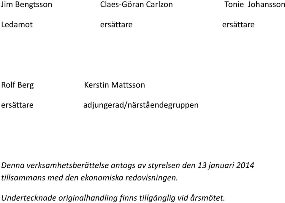 verksamhetsberättelse antogs av styrelsen den 13 januari 2014 tillsammans med