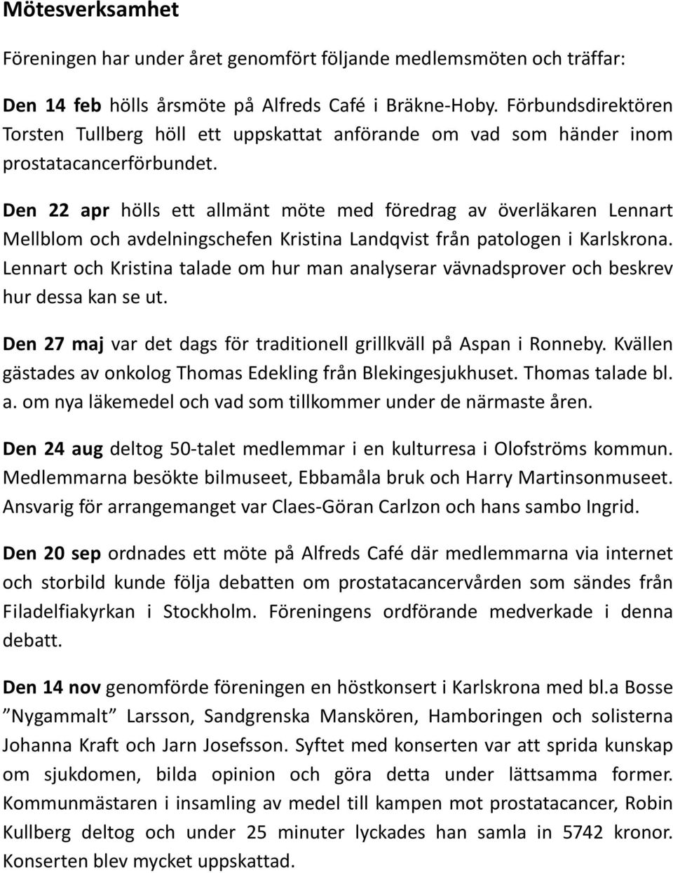 Den 22 apr hölls ett allmänt möte med föredrag av överläkaren Lennart Mellblom och avdelningschefen Kristina Landqvist från patologen i Karlskrona.