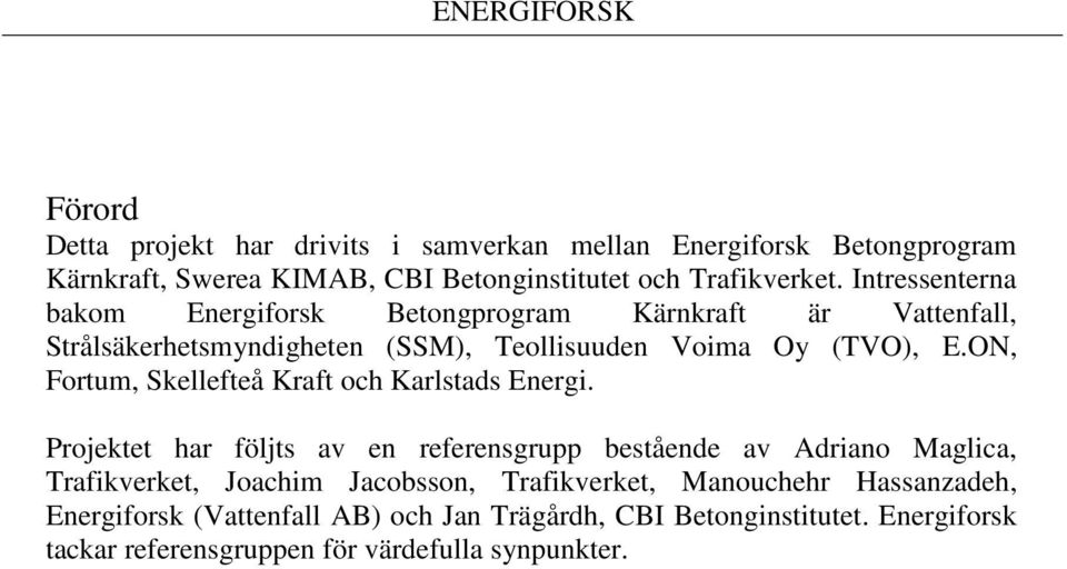 ON, Fortum, Skellefteå Kraft och Karlstads Energi.