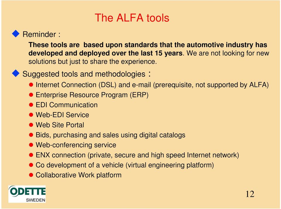 Suggested tools and methodologies : Internet Connection (DSL) and e-mail (prerequisite, not supported by ALFA) Enterprise Resource Program (ERP) EDI