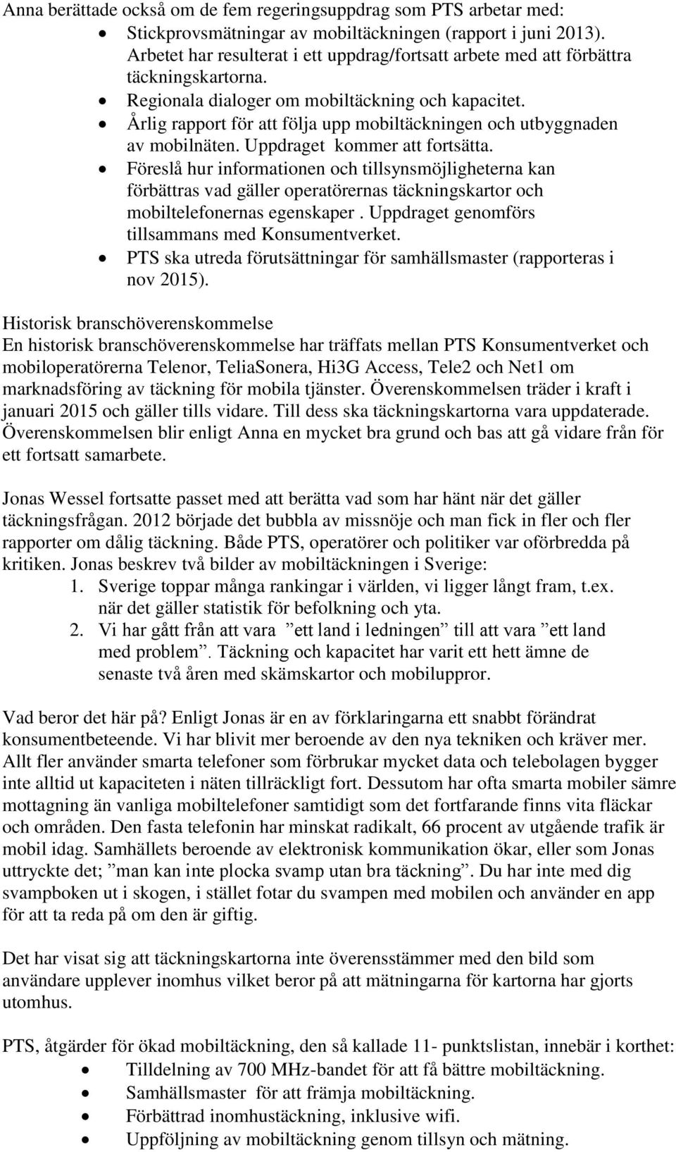 Årlig rapport för att följa upp mobiltäckningen och utbyggnaden av mobilnäten. Uppdraget kommer att fortsätta.