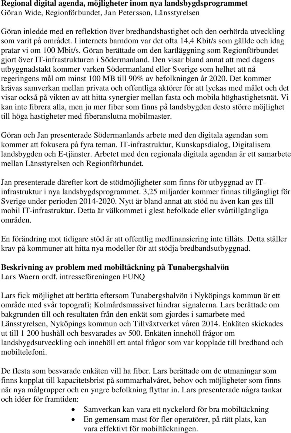 Göran berättade om den kartläggning som Regionförbundet gjort över IT-infrastrukturen i Södermanland.