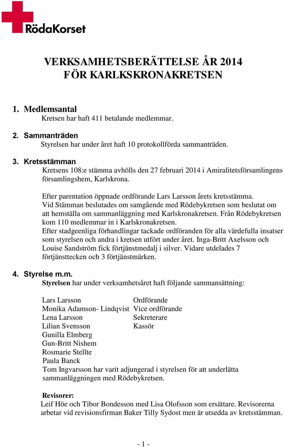 Vid Stämman beslutades om samgående med Rödebykretsen som beslutat om att hemställa om sammanläggning med Karlskronakretsen. Från Rödebykretsen kom 110 medlemmar in i Karlskronakretsen.