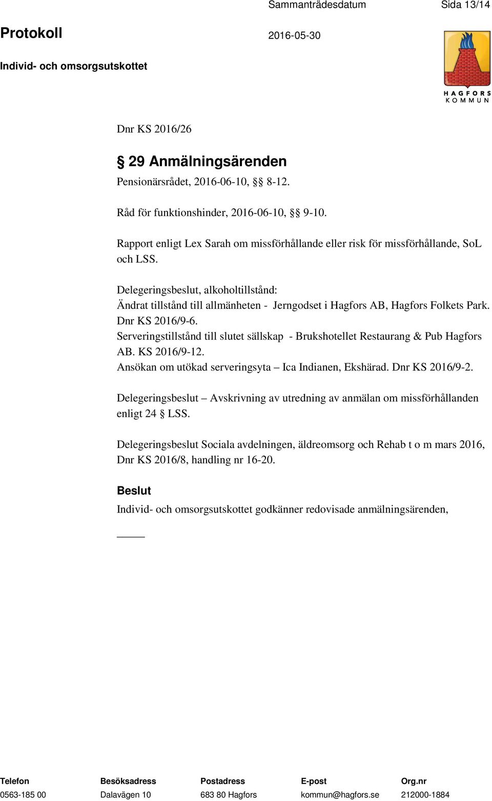 Delegeringsbeslut, alkoholtillstånd: Ändrat tillstånd till allmänheten - Jerngodset i Hagfors AB, Hagfors Folkets Park. Dnr KS 2016/9-6.