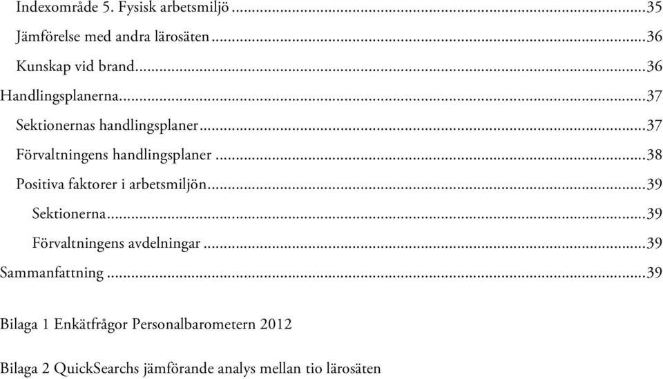 .. 38 Positiva faktorer i arbetsmiljön... 39 Sektionerna... 39 Förvaltningens avdelningar.